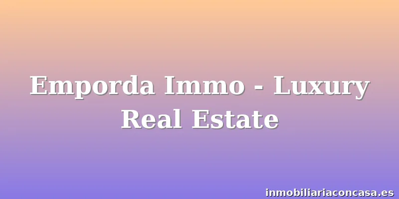 Emporda Immo - Luxury Real Estate