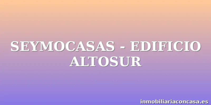 SEYMOCASAS - EDIFICIO ALTOSUR