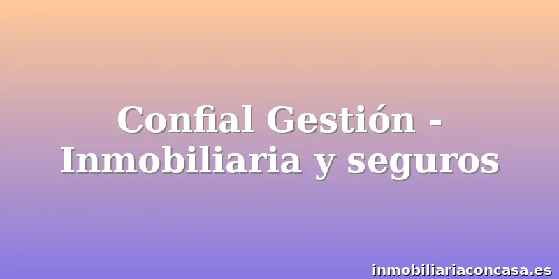 Confial Gestión - Inmobiliaria y seguros