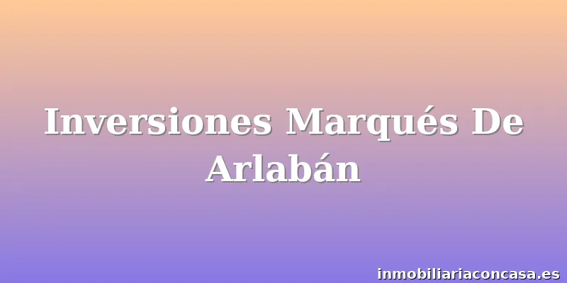 Inversiones Marqués De Arlabán