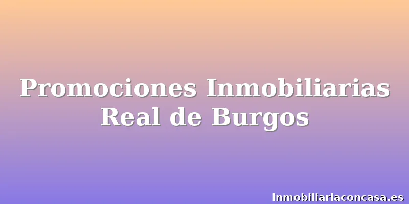 Promociones Inmobiliarias Real de Burgos