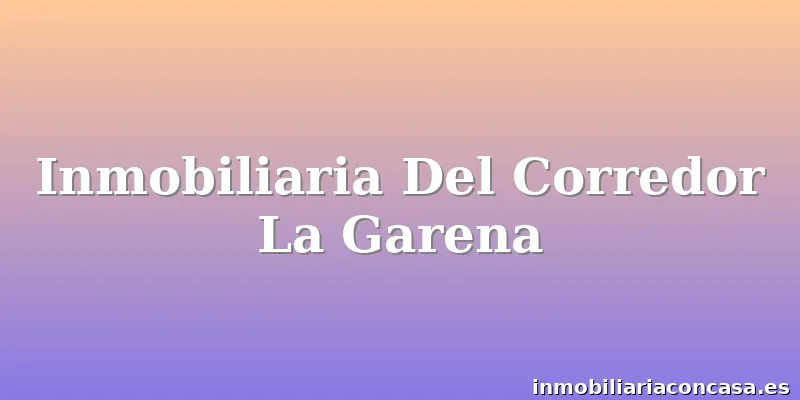 Inmobiliaria Del Corredor La Garena
