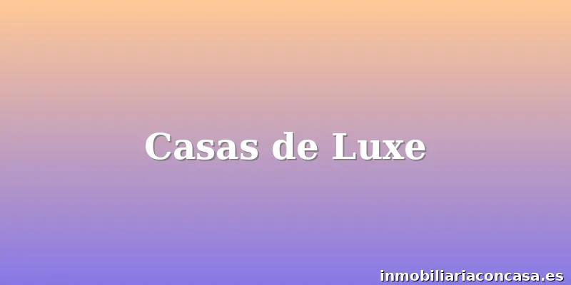 Casas de Luxe