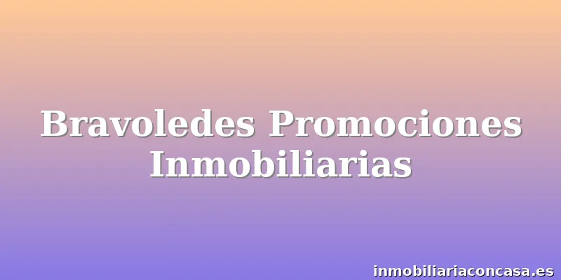 Bravoledes Promociones Inmobiliarias