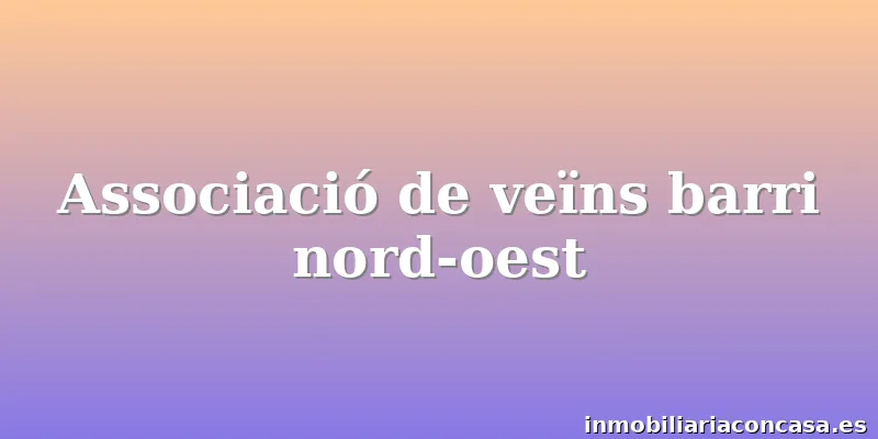 Associació de veïns barri nord-oest
