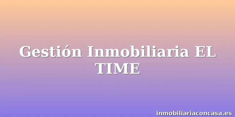 Gestión Inmobiliaria EL TIME