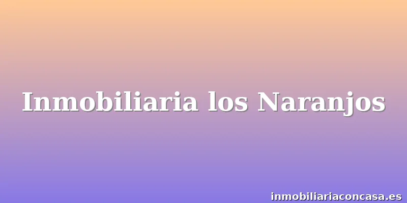 Inmobiliaria los Naranjos