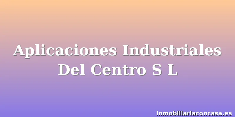 Aplicaciones Industriales Del Centro S L