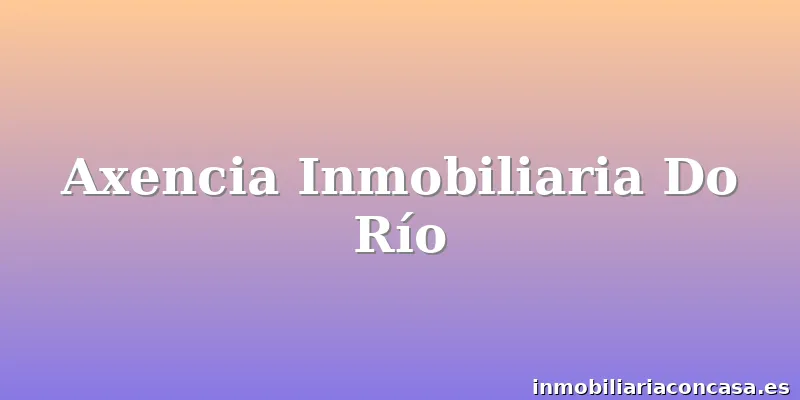 Axencia Inmobiliaria Do Río