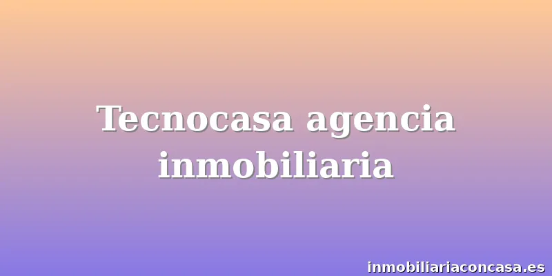 Tecnocasa agencia inmobiliaria