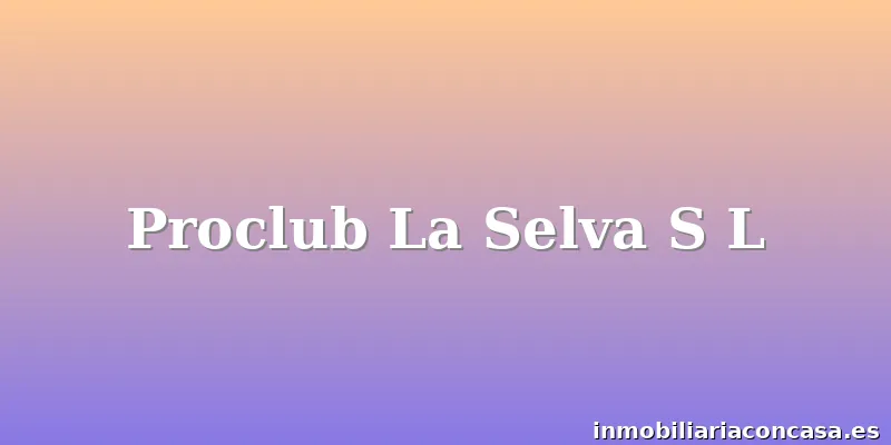 Proclub La Selva S L
