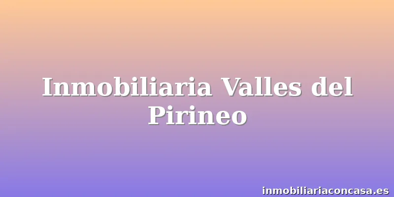 Inmobiliaria Valles del Pirineo