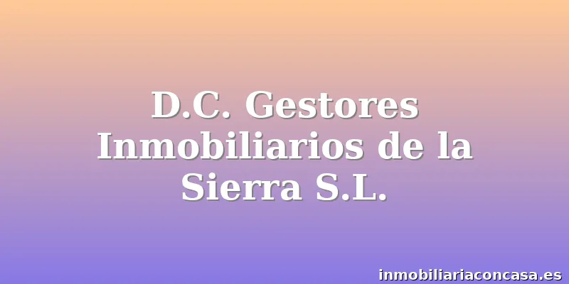 D.C. Gestores Inmobiliarios de la Sierra S.L.