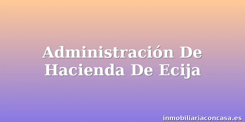 Administración De Hacienda De Ecija