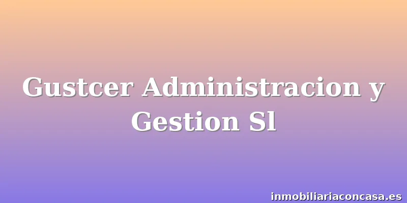 Gustcer Administracion y Gestion Sl