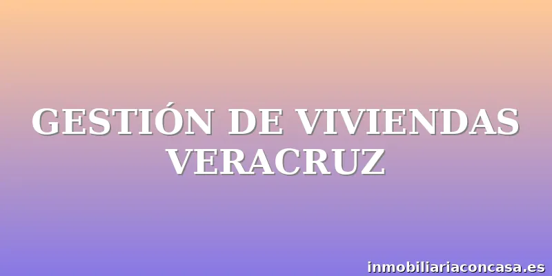 GESTIÓN DE VIVIENDAS VERACRUZ