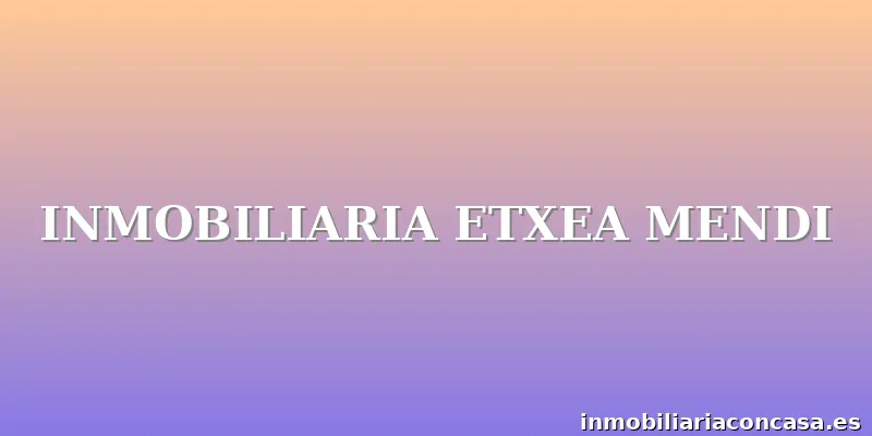 INMOBILIARIA ETXEA MENDI