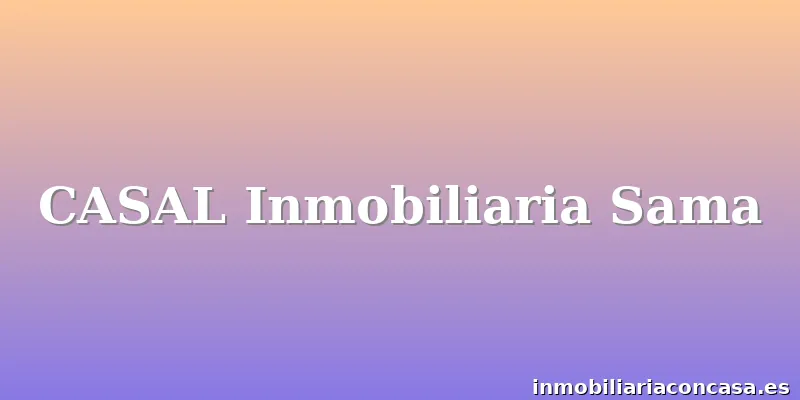 CASAL Inmobiliaria Sama