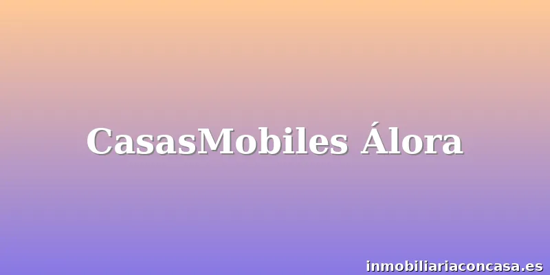 CasasMobiles Álora