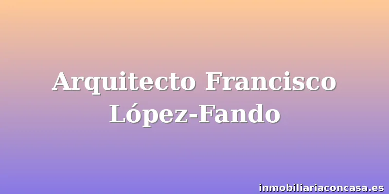 Arquitecto Francisco López-Fando