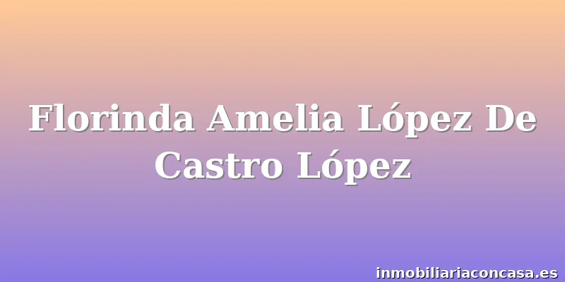 Florinda Amelia López De Castro López