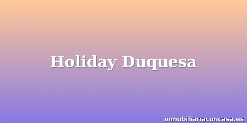 Holiday Duquesa