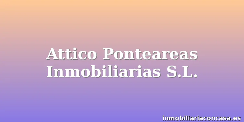 Attico Ponteareas Inmobiliarias S.L.