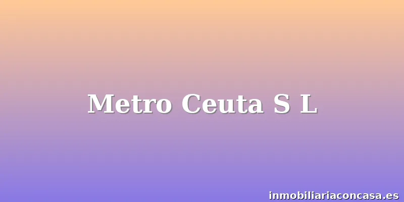 Metro Ceuta S L