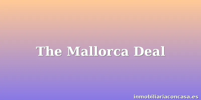 The Mallorca Deal