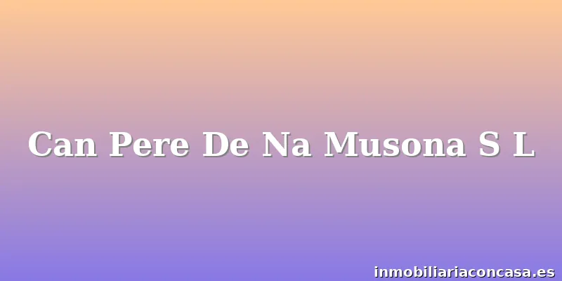 Can Pere De Na Musona S L