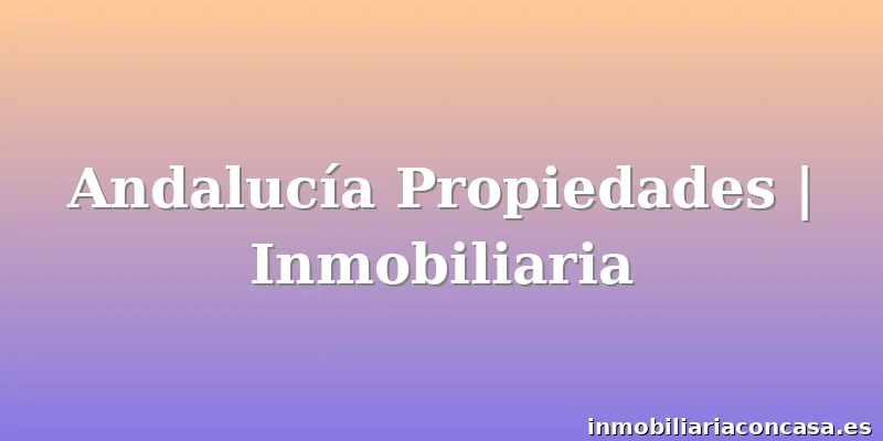 Andalucía Propiedades | Inmobiliaria