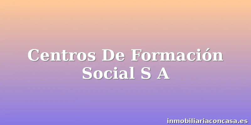 Centros De Formación Social S A