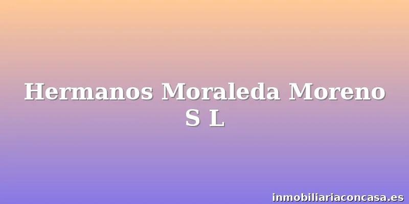 Hermanos Moraleda Moreno S L