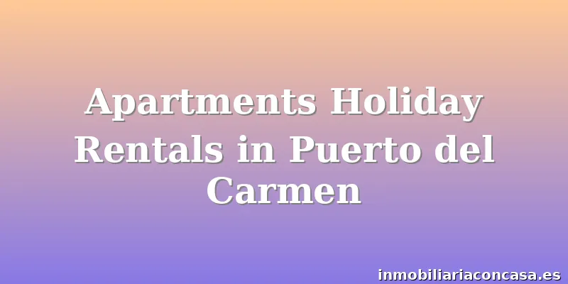 Apartments Holiday Rentals in Puerto del Carmen
