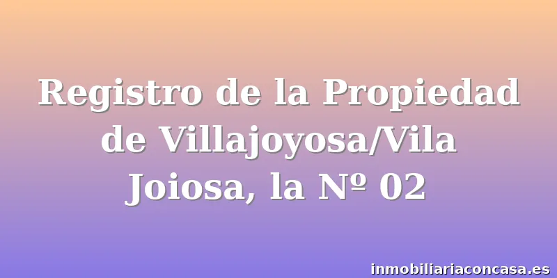Registro de la Propiedad de Villajoyosa/Vila Joiosa, la Nº 02