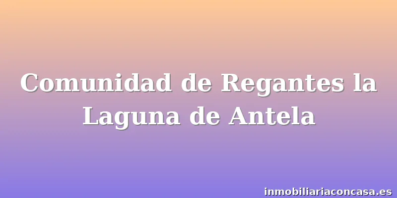 Comunidad de Regantes la Laguna de Antela