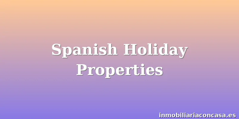 Spanish Holiday Properties