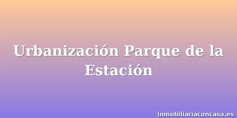 Urbanización Parque de la Estación