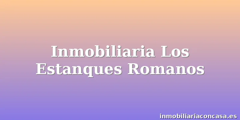Inmobiliaria Los Estanques Romanos