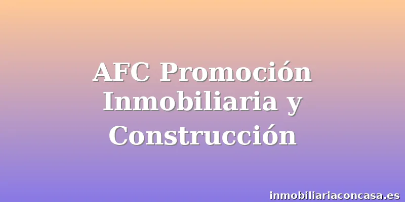 AFC Promoción Inmobiliaria y Construcción