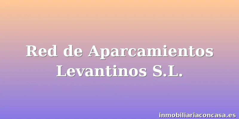 Red de Aparcamientos Levantinos S.L.