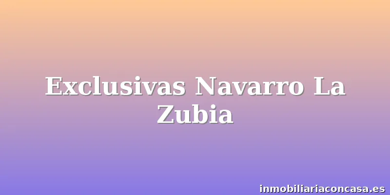 Exclusivas Navarro La Zubia