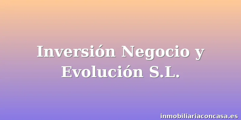 Inversión Negocio y Evolución S.L.