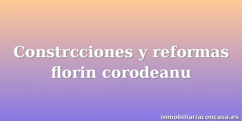Constrcciones y reformas florin corodeanu