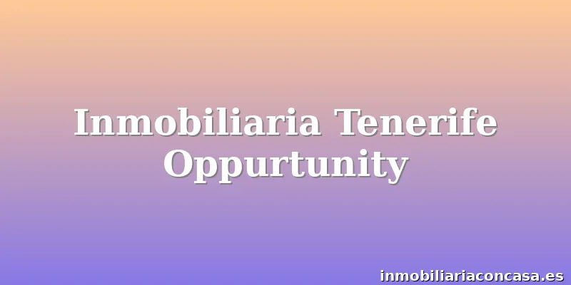 Inmobiliaria Tenerife Oppurtunity