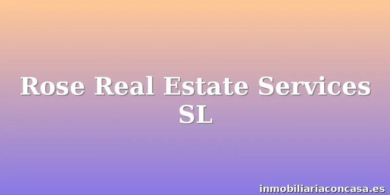 Rose Real Estate Services SL