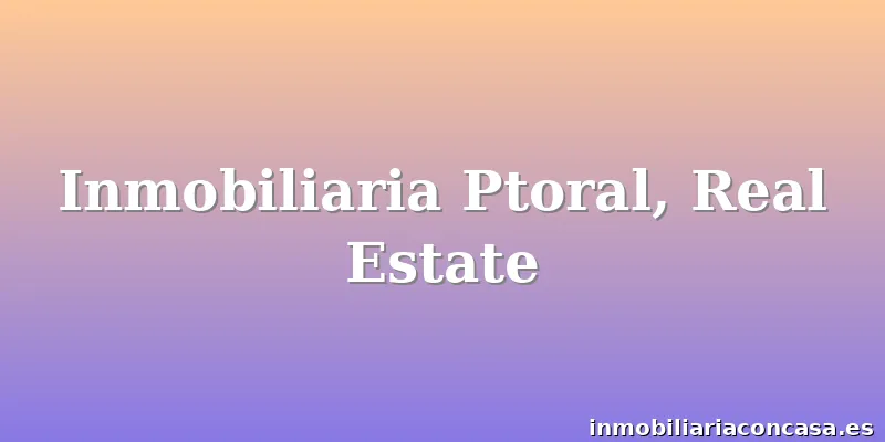 Inmobiliaria Ptoral, Real Estate