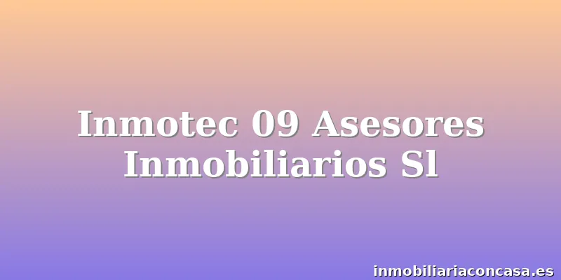 Inmotec 09 Asesores Inmobiliarios Sl