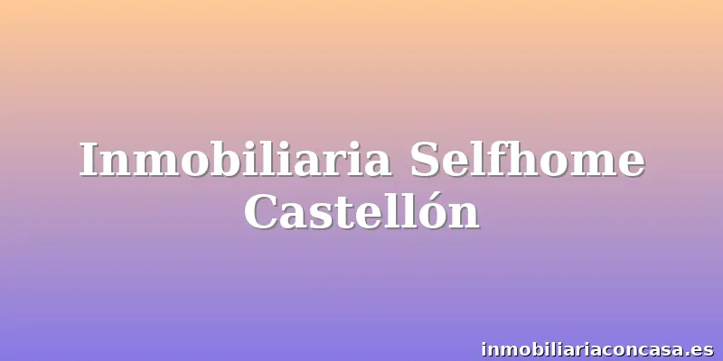 Inmobiliaria Selfhome Castellón