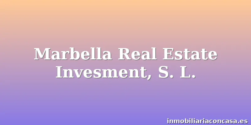 Marbella Real Estate Invesment, S. L.